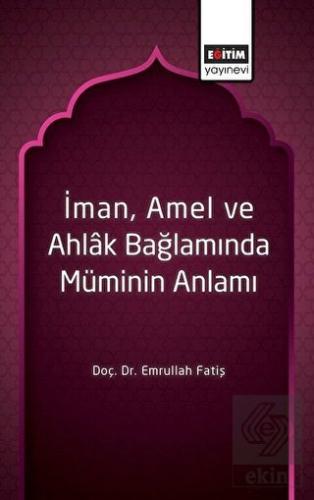 İman Amel ve Ahlak Bağlamında Müminin Anlamı