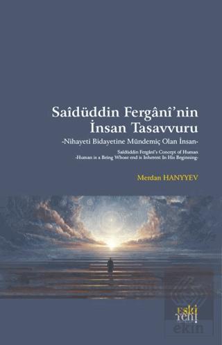 Saidüddin Fergani nin İnsan Tasavvuru Nihayeti Bidayetine Mündemiç Olan İnsan