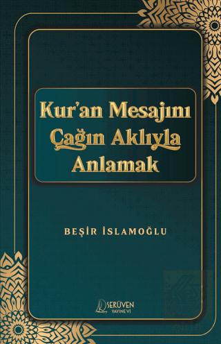 Kur an Mesajını Çağın Aklıyla Anlamak