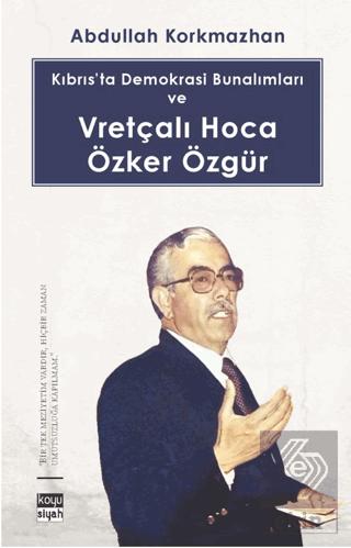 Kıbrıs ta Demokrasi Bunalımları ve Vretçalı Hoca Özker Özgür