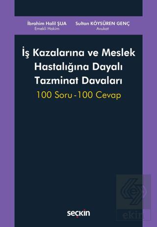 İş Kazalarına ve Meslek Hastalığına Dayalı Tazminat Davaları 100 Soru 100 Cevap