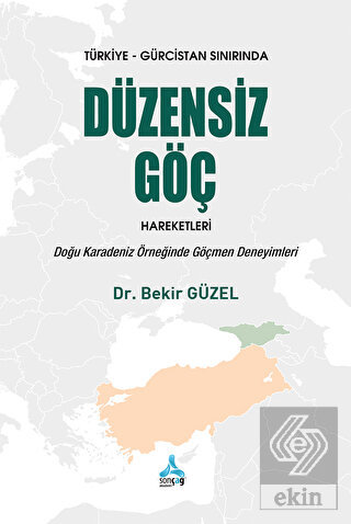 Türkiye Gürcistan Sınırında Düzensiz Göç Hareketleri Doğu Karadeniz Örneğinde Göçmen Deneyimleri