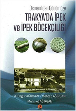 Osmanlıdan Günümüze Trakya da İpek ve İpek Böcekçiliği