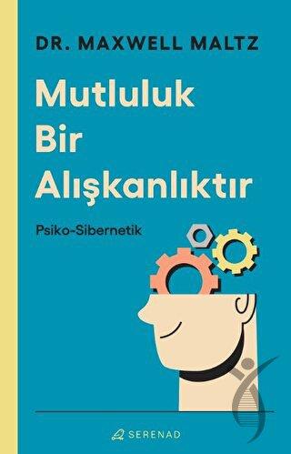 Mutluluk Bir Alışkanlıktır Psiko Sibernetik