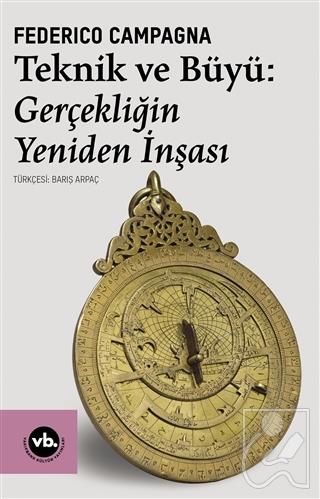 Teknik ve Büyü Gerçekliğin Yeniden İnşası