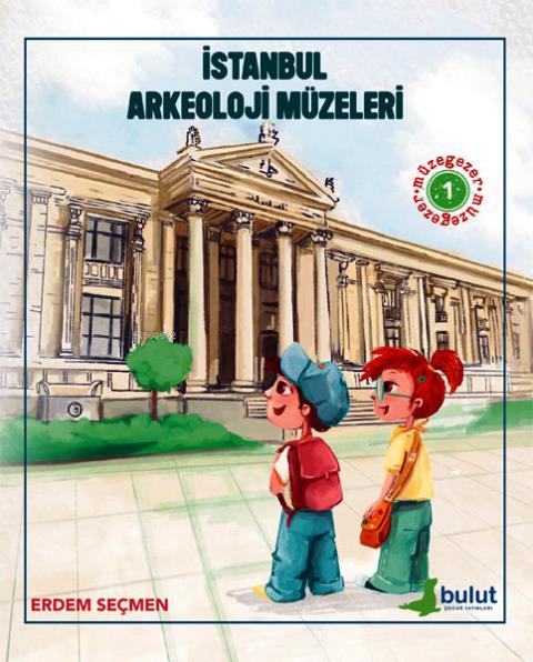 Müzegezer 1 İstanbul Arkeoloji Müzeleri