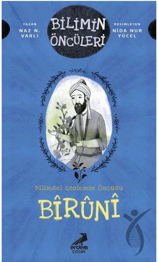 Bilimin Öncüleri Bilimsel Gözlemin Öncüsü Bîrûnî