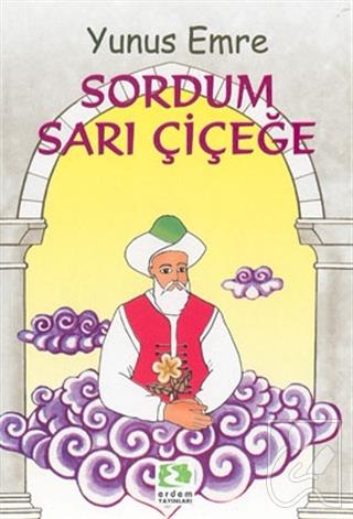 Yunus Emre Sordum Sarı Çiçeğe