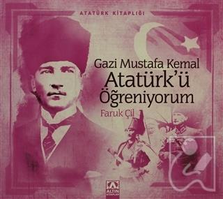 Gazi Mustafa Kemal Atatürk ü Öğreniyorum