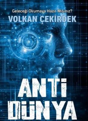 Anti Dünya Geleceği Okumaya Hazır Mısınız Volkan Çekirdek