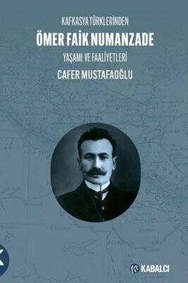 Kafkasya Türklerinden Ömer Faik Numanzade Yaşamı ve Faaliyetleri