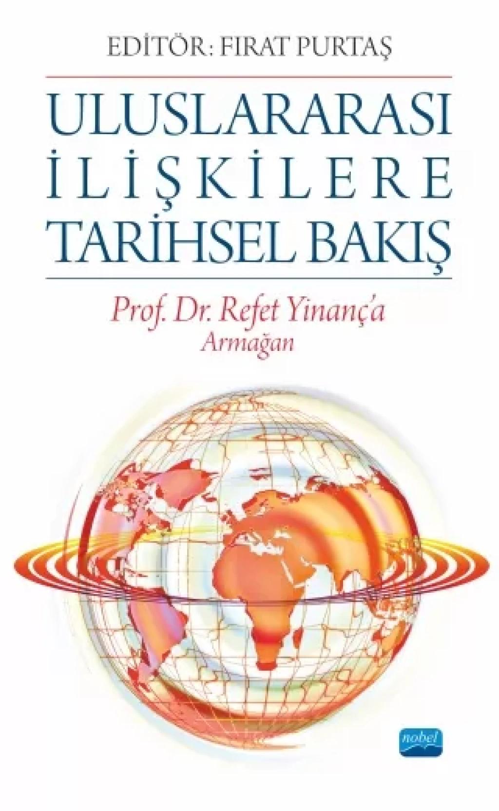 ULUSLARARASI İLİŞKİLERE TARİHSEL BAKIŞ Prof Dr Refet Yinanç a Armağan