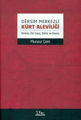 Dêrsim Merkezli Kürt Aleviliği Etnisite Dini İnanç Kültür ve Direniş
