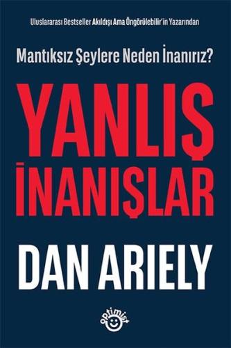 Uluslararası Bestseller Akıldışı Ama Öngörülebilir in Yazarından Yanlış İnanışlar
