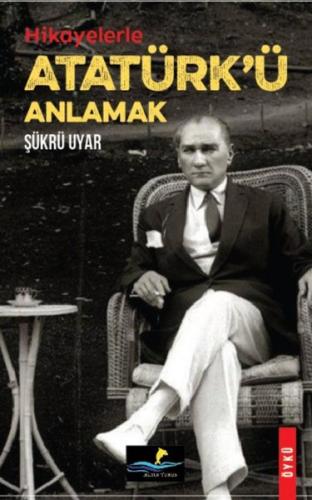 Hikayelerle Atatürk ü Anlamak