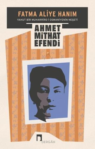 Fatma Aliye Hanım Yahut Bir Muharrire i Osmaniyenin Neşeti
