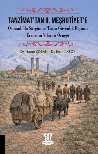 Tanzimat tan II Meşrutiyet e Osmanlı da Sürgün ve Taşra Güvenlik Rejimi Erzurum Vilayeti Örneği