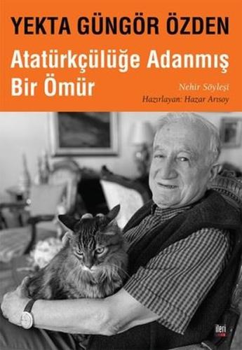 Yekta Güngör Özden Atatürkçülüğe Adanmış Bir Ömür