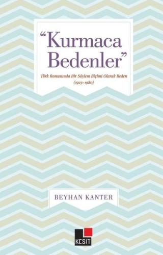 Kurmaca Bedenler Türk romanında Bir Söylem Biçimi Olarak Beden 1923 1980