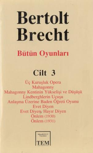 Bütün Oyunları Cilt 3 Üç Kuruşluk Opera Mahagonny Mahagonny Kentinin Yükselişi ve Düşüşü Lindberghlerin Uçuşu Anlaşma Üzerine Baden Öğreti Oyunu Evet Diyen Evet Diyen Hayır Diyen Önlem 1930 Önlem 1931