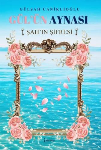 Gül ün Aynası Şah ın Şifresi