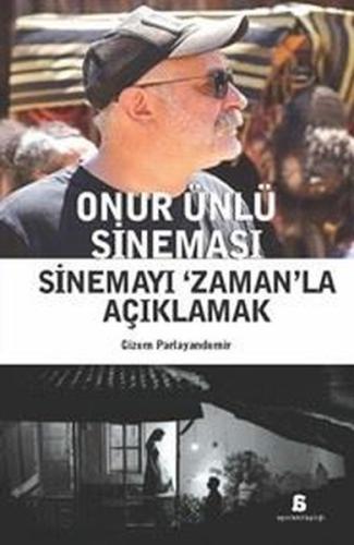 Onur Ünlü Sineması Sinemayı Zaman la Açıklamak