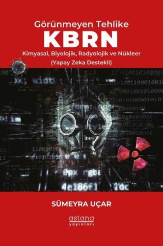 Görünmeyen Tehlike KBRN Kimyasal Biyolojik Radyolojik ve Nükleer Yapay Zeka Destekli