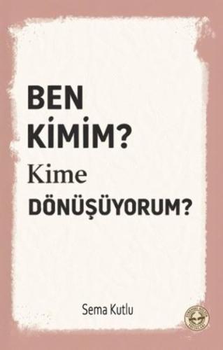 Ben Kimim Kime Dönüşüyorum