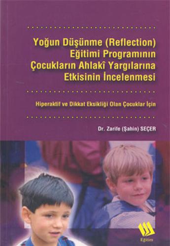 Yoğun Düşünme Reflection Eğitimi Programının Çocukların Ahlaki Yargılarına Etkisinin İncelenmesi Hiperaktif ve Dikkat Eksikliği Olan Çocuklar İçin