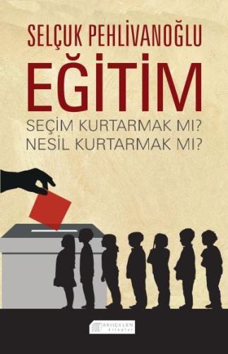 Eğitim Seçim Kurtarmak Mı Nesil Kurtarmak Mı
