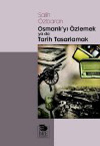 Osmanlı yı Özlemek ya da Tarih Tasarlamak