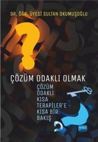 ÇÖZÜM ODAKLI OLMAK Çözüm Odaklı Kısa Terapiler e Kısa Bir Bakış