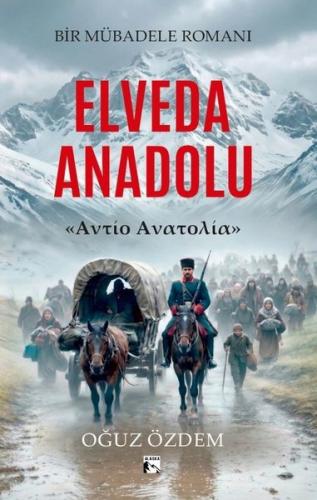 Elveda Anadolu Bir Mübadele Romanı