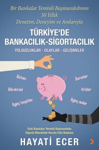 Bir Bankalar Yeminli Başmurakıbının 50 Yıllık Denetim Deneyim ve Anılarıyla Türkiye de Bankacılık Sigortacılık