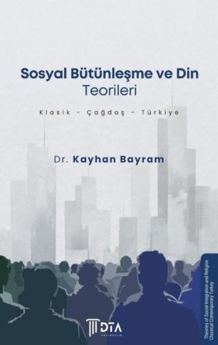Sosyal Bütünleşme ve Din Teorileri Klasik Çağdaş Türkiye Theories of Social Integration and Religion Classical Contemporary Turkey