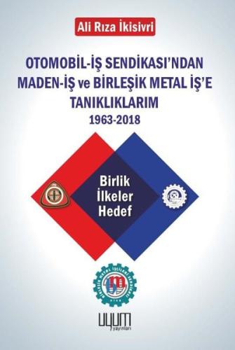 Otomobil İş Sendikası ndan Maden İş ve Birleşik Metal İş e Tanıklıklarım