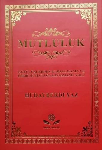 Mutluluk Kötülüklerden Kurtulmanın ve Ebedi Mutluluğa Kavuşmanın Yolu