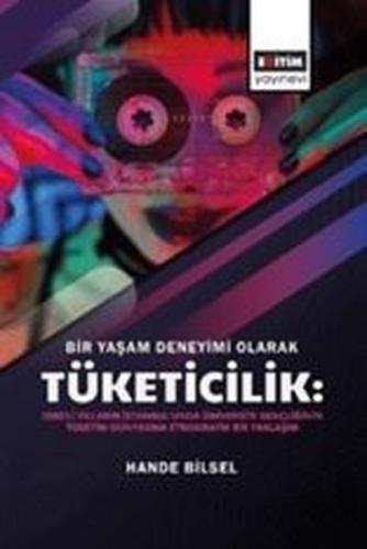 Bir Yaşam Deneyimi Olarak Tüketicilik