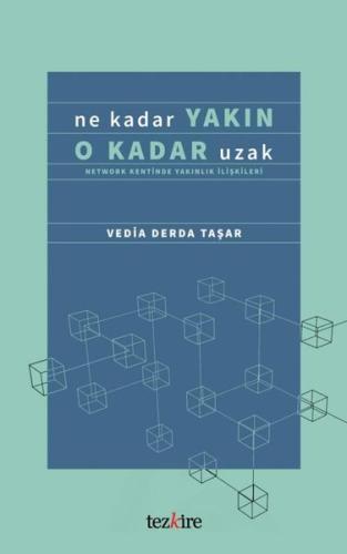 Ne Kadar Yakın O Kadar Uzak Network Kentinde Yakınlık İlişkileri
