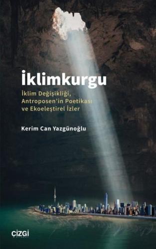 İklimkurgu İklim Değişikliği Antroposen in Poetikası ve Ekoeleştirel İzler