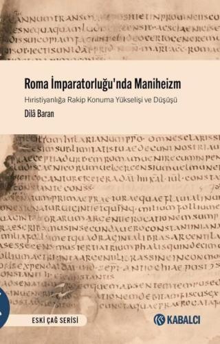 Roma İmparatorluğu nda Maniheizm Hıristiyanlığa Rakip Konuma Yükselişi ve Düşüşü
