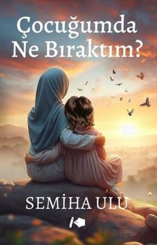 Çocuğumda Ne Bıraktım