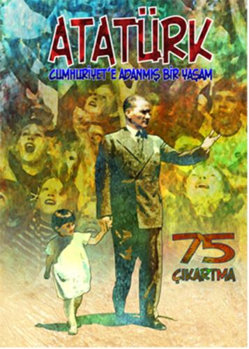 Atatürk Cumhuriyete Adanmış Bir Yaşam Erdem Seçmen 20 İndirim
