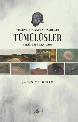 Trakya nın Anıt Mezarları Tümülüsler M Ö 3000 M S 250