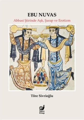 Ebu Nuvas Abbasi Şiirinde Aşk Şarap ve Erotizm