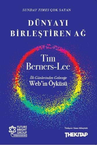 Dünyayı Birleştiren Ağ İlk Günlerinden Geleceğe Web in Öyküsü