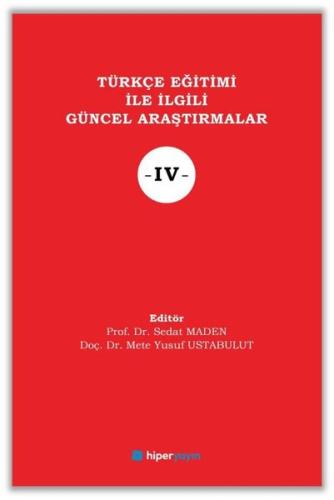 Türkçe Eğitimi İle İlgili Güncel Araştırmalar IV