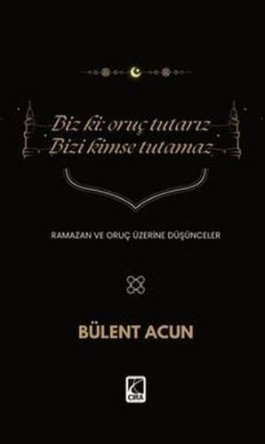 Biz Ki Oruç Tutarız Bizi Kimse Tutamaz