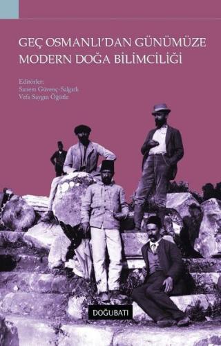 Geç Osmanlı dan Günümüze Modern Doğa Bilimciliği