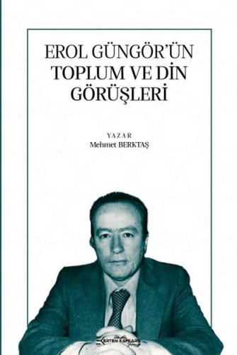 Erol Güngör ün Toplum ve Din Görüşleri